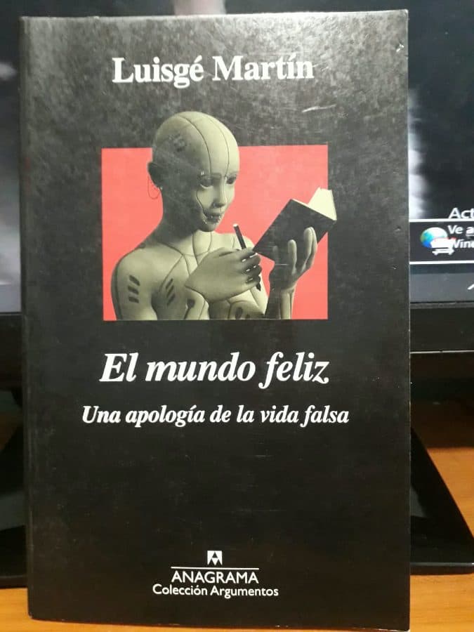 El mundo feliz: Una apología de la vida falsa — Luisgé Martín, libro usado