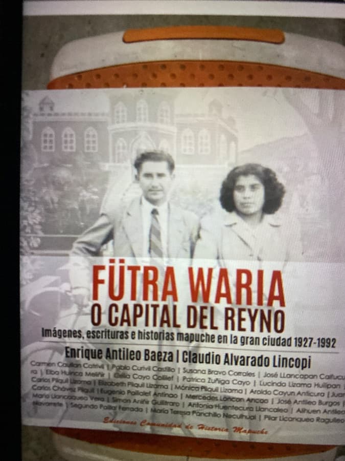 Fütra Waria o Capital del Reyno: Imágenes, escrituras e historias mapuche en la gran ciudad 1927-1992
