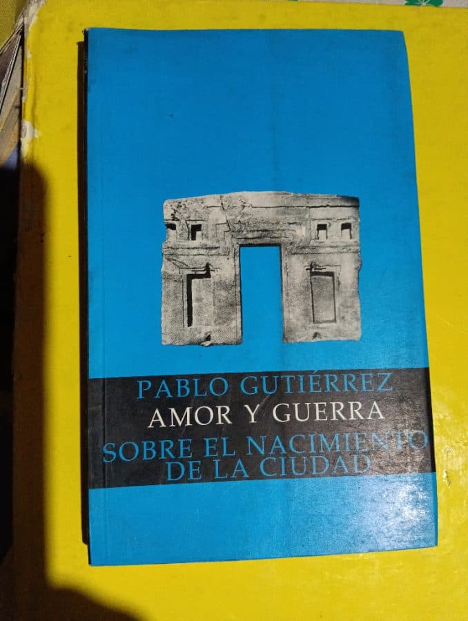 Amor y guerra sobre el nacimiento de la ciudad