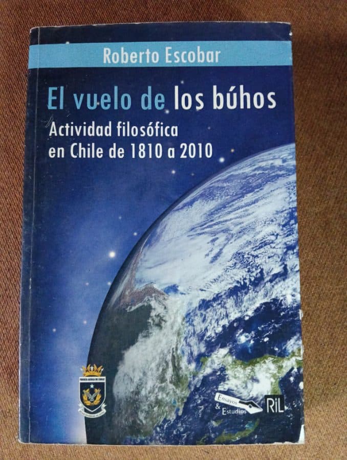 El vuelo de los búhos: Actividad filosófica en Chile de 1810 a 2010 — Roberto Escobar, libro usado