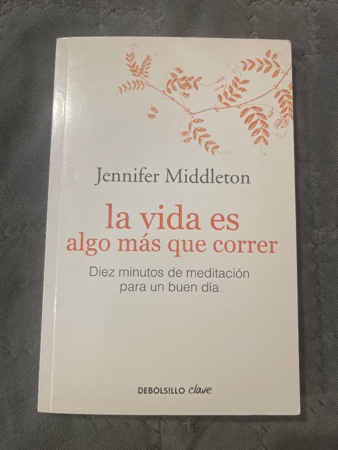 La vida es algo más que correr: Diez minutos de meditación para un buen día