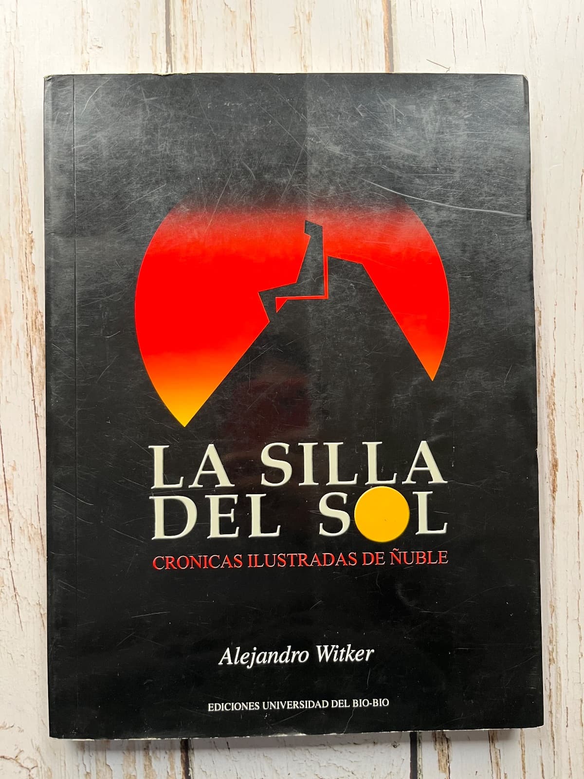 LA SILLA DEL SOL Crónicas ilustradas de Ñuble ( Primera edición íntegra)