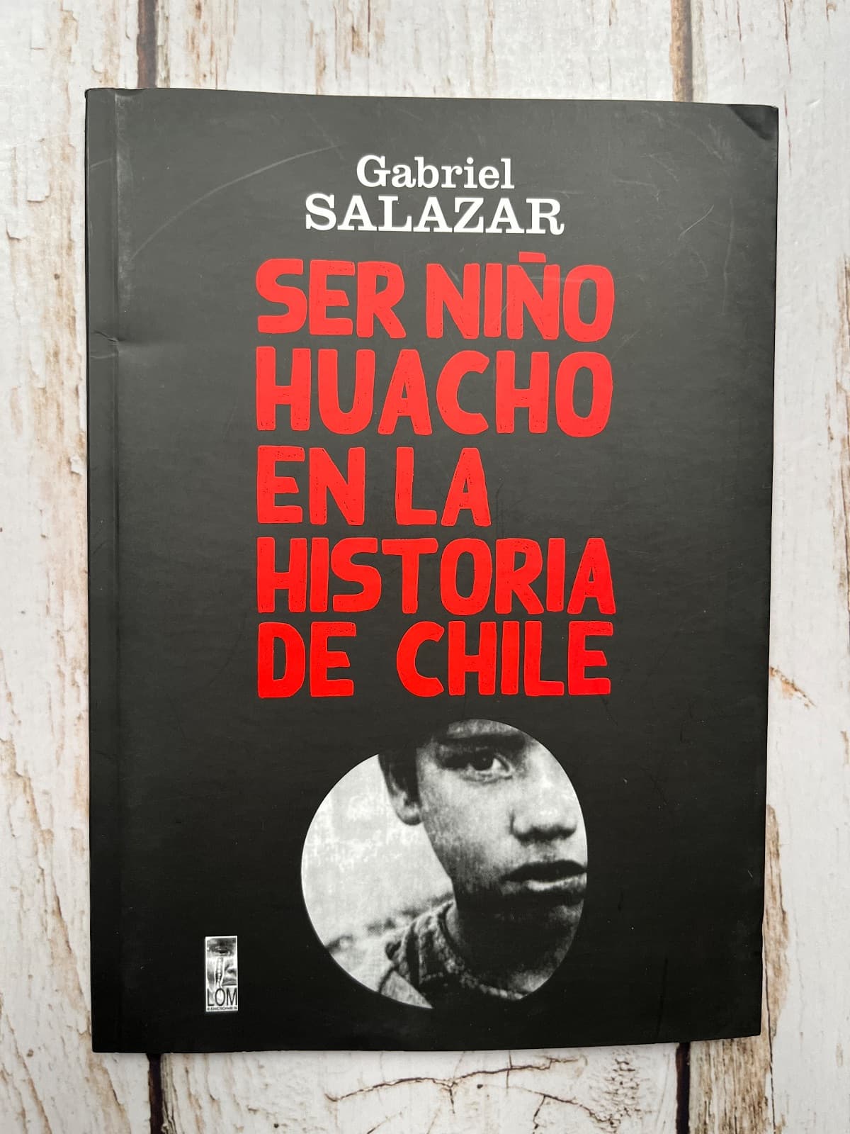 SER NIÑO HUACHO EN LA HISTORIA DE CHILE — Gabriel Salazar, libro usado