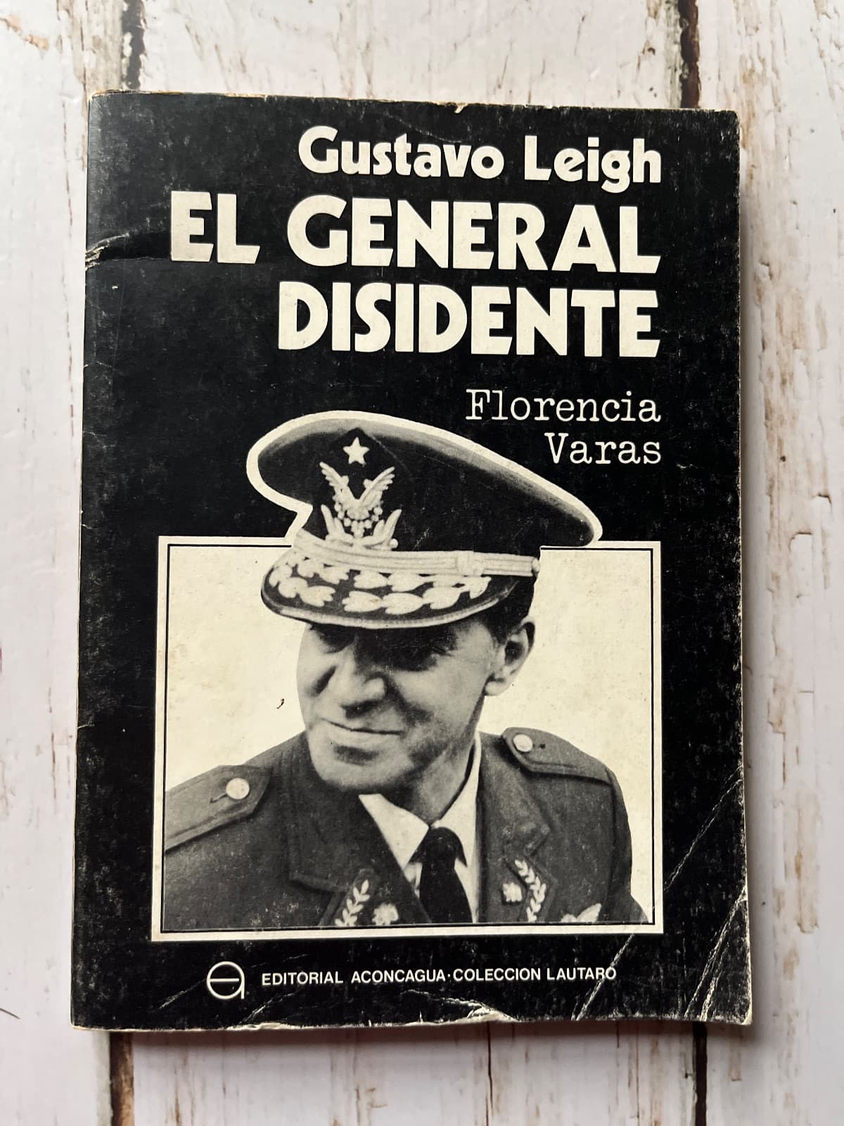 GUSTAVO LEIGH. EL GENERAL DISIDENTE — Florencia Varas, libro usado