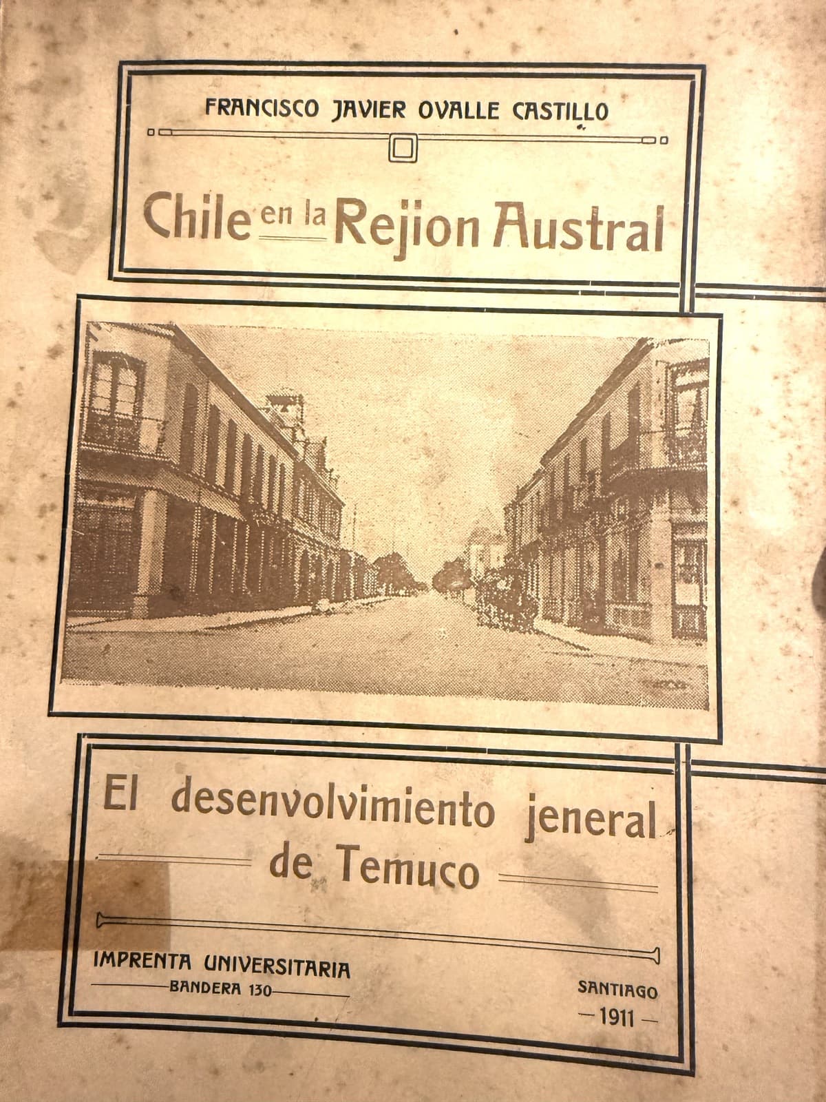 Chile en la Rejión Austral. El desenvolvimiento jeneral de Temuco (1911) — Francisco Javier Ovalle Castillo, libro usado